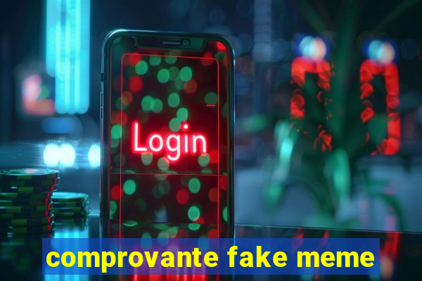 comprovante fake meme